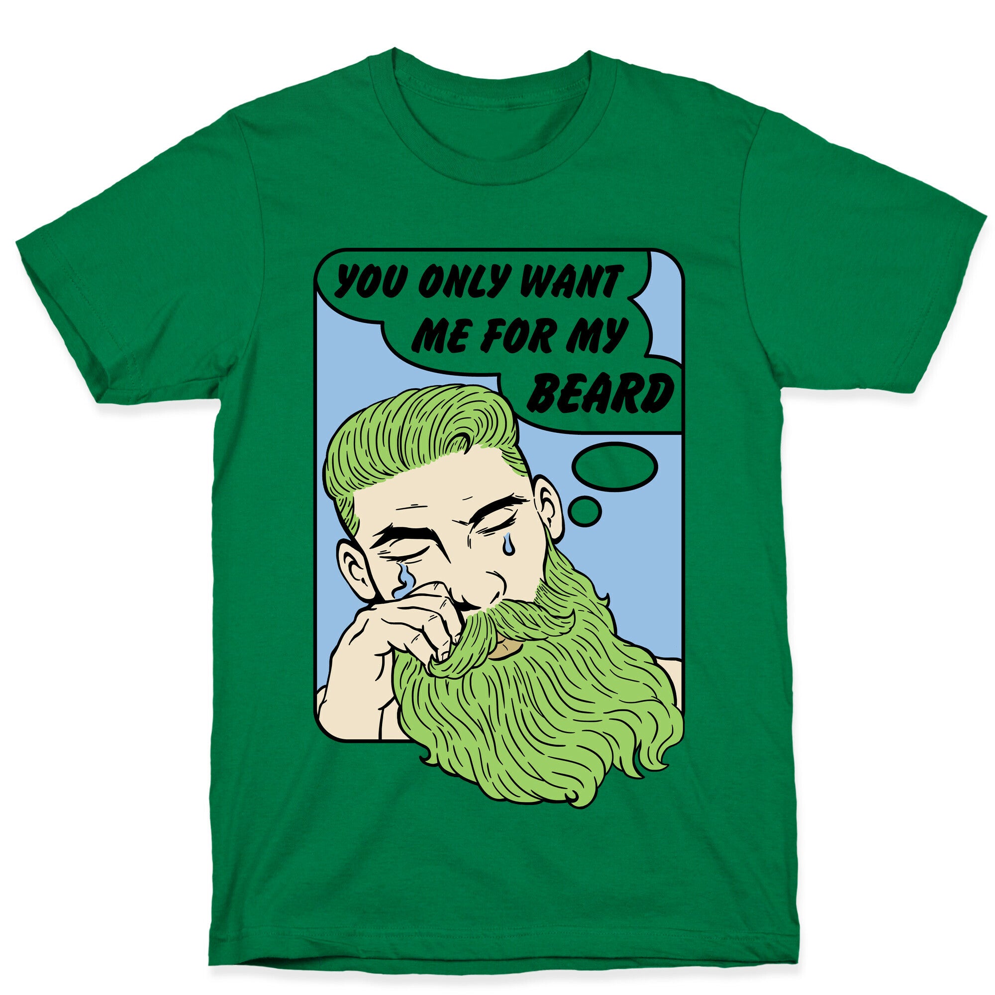 You Only Want Me For My Beard T-Shirt